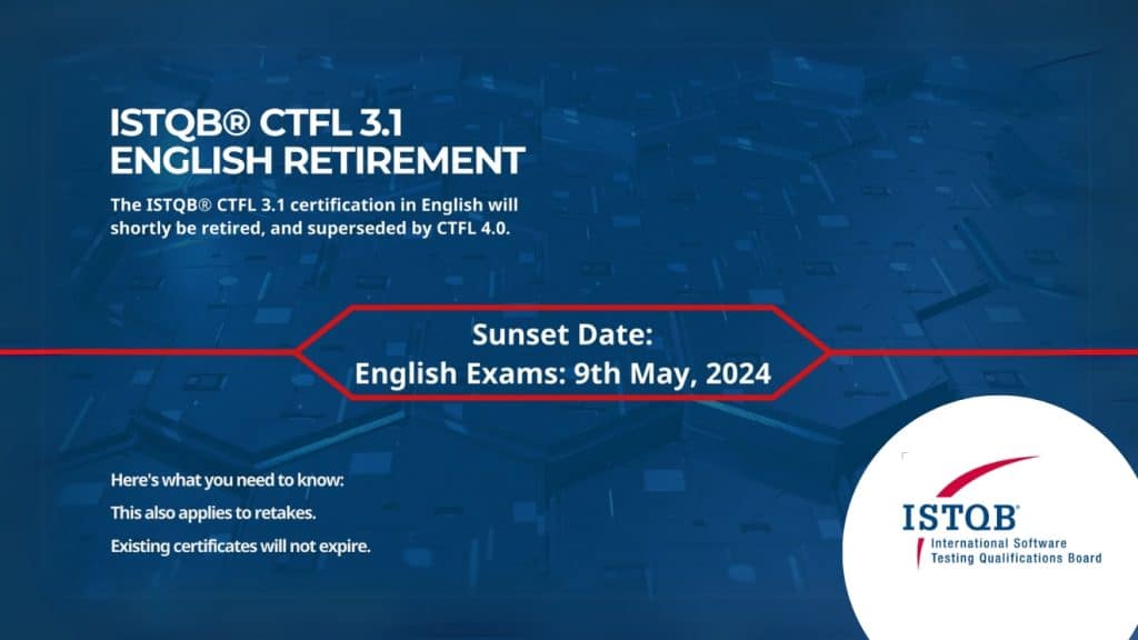 SUNSET DATE REMINDER FOR ISTQB® CERTIFED TESTER FOUNDATION LEVEL v3.1 CTFL v3.1